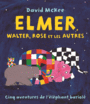 Couverture du livre Elmer, Walter, Rose et les autres - MCKEE DAVID - 9782877679107