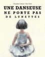Couverture du livre Une danseuse ne porte pas de lunettes - Colozzi Claudine - 9782877679619