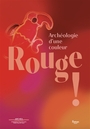 Couverture du livre Rouge ! : archéologie d'une couleur - Hubert Antoinette - 9782878444230