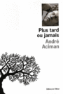 Couverture du livre Plus tard ou jamais - Aciman André - 9782879295756