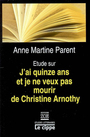 Couverture du livre Etude sur J'ai quinze ans et je ne veux pas mourir de C. Arnothy - Parent Anne Martine - 9782881826306
