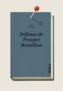 Couverture du livre Défense de Prosper Brouillon - Chevillard Éric - 9782882504845