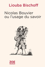 Couverture du livre Nicolas Bouvier ou L'usage du savoir - BISCHOFF Liouba - 9782889278176