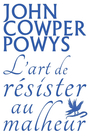 Couverture du livre Art de résister au malheur (L') - POWYS JOHN COWPER - 9782889601844