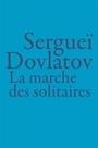 Couverture du livre Marche des solitaires : grandeur et perdition du Nouvel Américain - Dovlatov Sergej Donatovic - 9782889601929