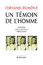 Couverture du livre Un temoin de l'homme:entretiens presentes par serge cantin - DUMONT FERNAND - 9782890066526