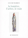 Couverture du livre Lumière, l'arbre, le trait (La) - WARREN LOUISE - 9782890066694