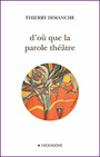 Couverture du livre D'ou que la parole theatre - DIMANCHE THIERRY - 9782890068001