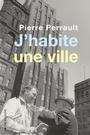 Couverture du livre J'habite une ville - PERRAULT PIERRE - 9782890068704