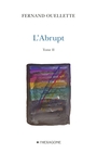 Couverture du livre L'Abrupt - Tome II - OUELLETTE FERNAND - 9782890068810