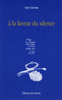 Couverture du livre A la faveur du silence - GERVAIS GUY - 9782890186040