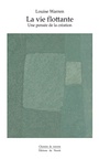 Couverture du livre Vie flottante (La) : Une pensée de la création - WARREN LOUISE - 9782890189683