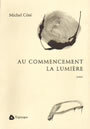 Couverture du livre Au commencement la lumiere - COTE MICHEL - 9782890314085