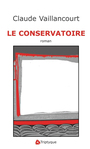 Couverture du livre Le conservatoire - VAILLANCOURT CLAUDE - 9782890315358
