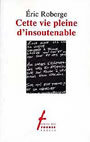 Couverture du livre Cette vie pleine d'insoutenable - ROBERGE ERIC - 9782890462922