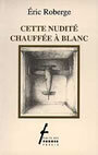 Couverture du livre Cette nudite chauffee a blanc - ROBERGE ERIC - 9782890463455
