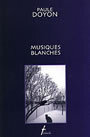 Couverture du livre Musiques blanches - DOYON PAULE - 9782890465688