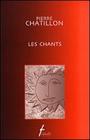 Couverture du livre Les chants - CHATILLON PIERRE - 9782890466555