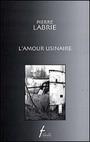 Couverture du livre L'amour usinaire - LABRIE PIERRE - 9782890466784