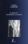 Couverture du livre A minuit. changez la date - LABRIE PIERRE - 9782890468337