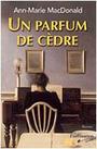 Couverture du livre Un parfum de cedre - MACDONALD ANN-MARIE - 9782890772083