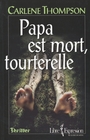 Couverture du livre Papa est mort, tourterelle - THOMPSON CARLENE - 9782891119238