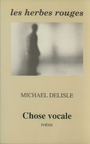 Couverture du livre Chose vocale - DELISLE MICHAEL - 9782892720600