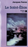 Couverture du livre Le saint-elias - FERRON JACQUES - 9782892950854