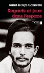 Couverture du livre Regards et jeux dans l'espace et autres poemes - SAINT-DENYS-GARNEAU HECTOR DE - 9782892951585