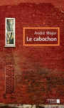 Couverture du livre Le cabochon : roman nouvelle édition - Major André - 9782892953190