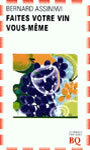 Couverture du livre Faites vous memes votre vin - ASSINIWI BERNARD - 9782894060971