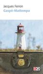 Couverture du livre Gaspé-Mattempa, suivi de Correspondance entre Jacques Ferron et - FERRON JACQUES - 9782894065044