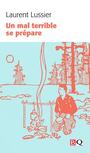 Couverture du livre Un mal terrible se prépare - Lussier Laurent - 9782894065679