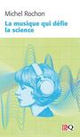 Couverture du livre Musique qui défie la science (La) - Rochon Michel - 9782894065686
