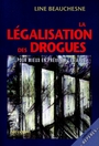 Couverture du livre Legalisation des drogues: pour mieux en prevenir les abus - BEAUCHESNE LINE - 9782894150481