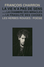 Couverture du livre La vie n'a pas de sens  la chambre des miracles  la fragili - CHARRON FRANCOIS - 9782894190425