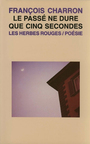 Couverture du livre Le passe ne dure que cinq secondes - CHARRON FRANCOIS - 9782894190975