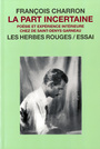 Couverture du livre La part incertaine: poesie et experience...st-denys garneau - CHARRON FRANCOIS - 9782894192412