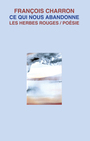 Couverture du livre Ce qui nous abandonne - CHARRON FRANCOIS - 9782894192528