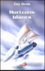 Couverture du livre Horizons blancs - SIROIS GUY - 9782894204955