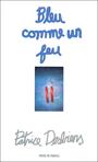 Couverture du livre Bleu comme un feu - DESBIENS PATRICE - 9782894231074