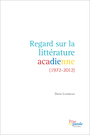 Couverture du livre Regard sur la littérature acadienne (1972-2012) - LONERGAN DAVID - 9782894239476