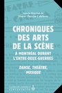 Couverture du livre Chroniques des arts de la scène à Montréal durant l'entre-deux-gu - Lefebvre Marie-Thérèse (dir.) - 9782894488607