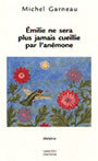 Couverture du livre Emilie ne sera plus jamais cueillie par l'anemone - GARNEAU MICHEL - 9782894851340