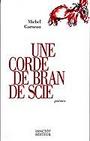 Couverture du livre Une corde de bran de scie - GARNEAU MICHEL - 9782894852170