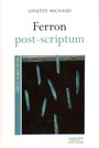 Couverture du livre Ferron post-scriptum - MICHAUD GINETTE - 9782894853160
