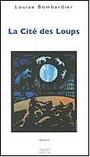 Couverture du livre La cite des loups - BOMBARDIER LOUISE - 9782894853221