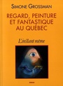 Couverture du livre Regard, peinture et fantastique au quebec - GROSSMAN SIMONE - 9782895022206