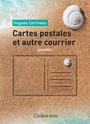Couverture du livre Cartes postales et autre courrier - CORRIVEAU HUGUES - 9782895023807