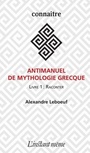 Couverture du livre Antimanuel de mythologie grecque : livre 1, Raconter - Leboeuf Alexandre - 9782895024255